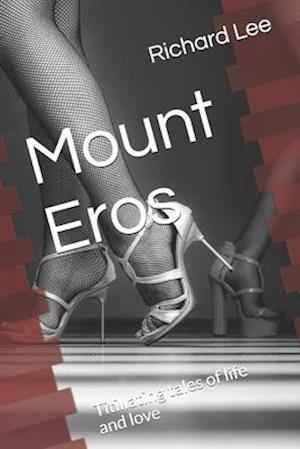 Mount Eros: Titillating tales of life and love