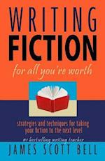 Writing Fiction for All You're Worth