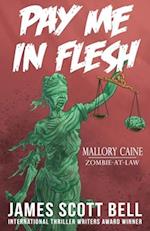 Pay Me In Flesh: Mallory Caine, Zombie-At-Law Thriller #1 