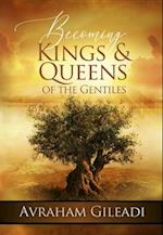 Becoming Kings and Queens of the Gentiles