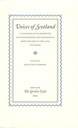 Voices of Scotland – A Catalogue of an Exhibition of Scottish Books and Manuscripts from the 15th to the 20th Centuries