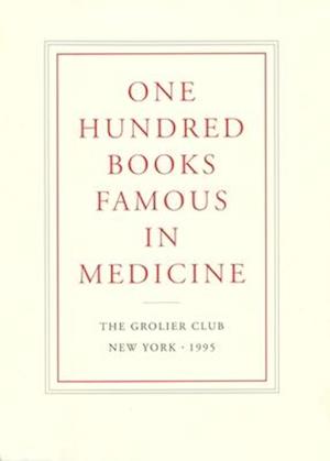 One Hundred Books Famous in Medicine – Conceived, Organized, and with an Introduction by Haskell F. Norman