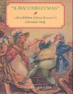 A HA! Christmas – An Exhibition at the Grolier Club of Jock Elliott`s Christmas books