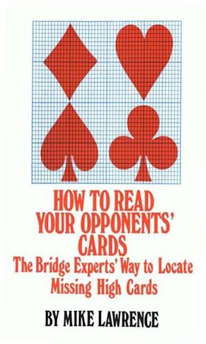 How to Read Your Opponents' Cards : The Bridge Experts' Way to Locate Missing High Cards