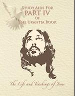 Study Aids for Part IV of The Urantia Book: The Life and Teachings of Jesus 
