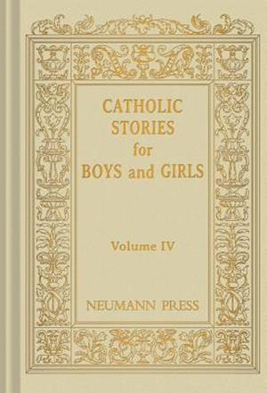 Catholic Stories for Boys and Girls, Volume IV