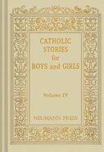 Catholic Stories for Boys and Girls, Volume IV