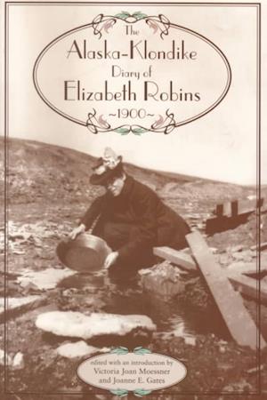 Alaska-Klondike Diary of Elizabeth Robins, 1900