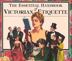 The Essential Handbook of Victorian Etiquette