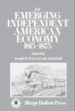 An Emerging Independent American Economy, 1815-1875.