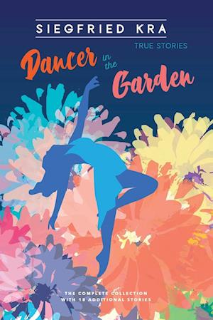 Dancer in the Garden: this complete collection includes 18 compelling additional true stories