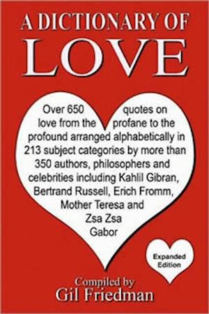 Dictionary of Love - Over 650 quotes on love from the profane to the profound arranged alphabetically