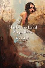 Maybe the Land Sings Back 