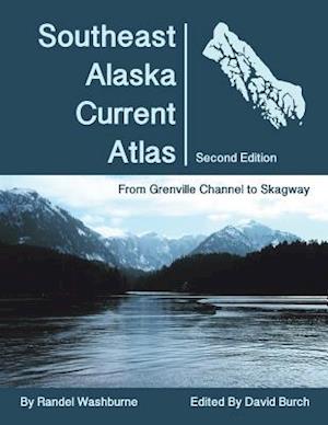 Southeast Alaska Current Atlas: From Grenville to Skagway, Second Edition