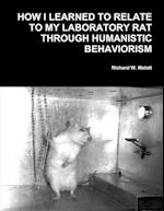 How I Learned To Relate To My Laboratory Rat Through Humanistic Behaviorism 