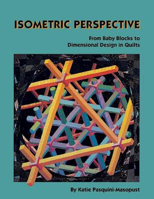 Isometric Perspective. from Baby Blocks to Dimensional Design in Quilts