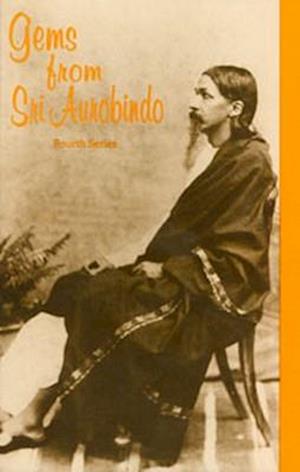 Gems from Sri Aurobindo, 4th Series