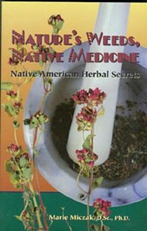 Nature's Weeds, Native Medicine, Native American Herbal Secrets