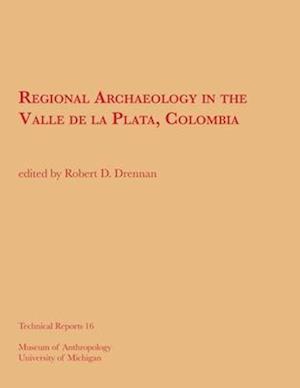 Regional Archaeology in the Valle de la Plata, Colombia/Arqueología Regional En El Valle de la Plata, Colombia, Volume 16