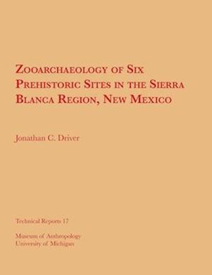 Zooarchaeology of Six Prehistoric Sites in the Sierra Blanca Region, New Mexico, Volume 17