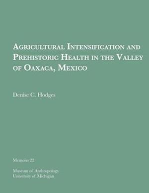 Agricultural Intensification and Prehistoric Health in the Valley of Oaxaca, Mexico, Volume 22