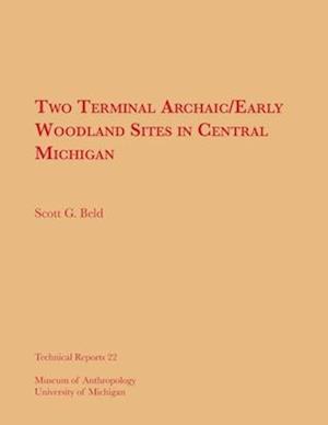 Two Terminal Archaic/Early Woodland Sites in Central Michigan, Volume 22