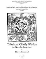 Tribal and Chiefly Warfare in South America, Volume 28