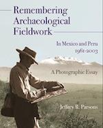Remembering Archaeological Fieldwork in Mexico and Peru, 1961-2003