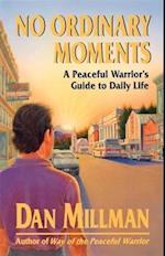 No Ordinary Moments a Peaceful Warrior's Guide to Daily Life