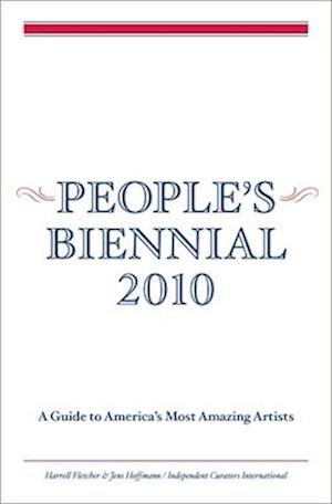People's Biennial 2010 - a Guide to America's Most Amazing Artists