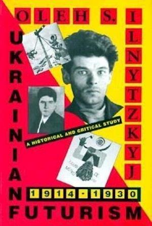 Ukrainian Futurism, 1914–1930 – A Historical and Critical Study