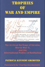 Trophies of War & Empire – The Archival Heritage of Ukraine, World War II, & the International Politics of Restitution