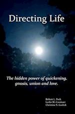 Directing Life: The hidden power of quickening, gnosis, union and love 