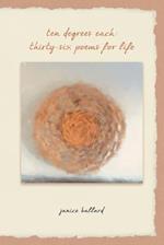 Ten Degrees Each: Thirty-Six Poems for Life 