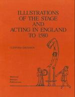 Illustrations of the Stage and Acting in England to 1580
