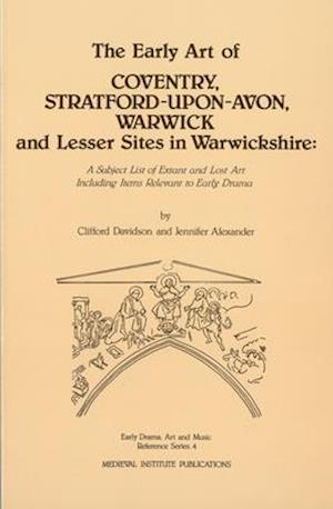 The Early Art of Conventry, Stratford-Upon-Avon, Warwick, and Lesser Sites in Warwickshire