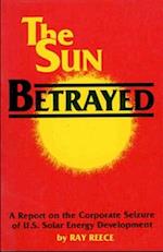 The Sun Betrayed - A Study of the Corporate Seizure of Solar Energy Development