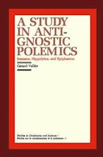 A Study in Anti-Gnostic Polemics