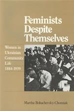 Bohachevsky-Chomiak, M: Feminists Despite Themselves