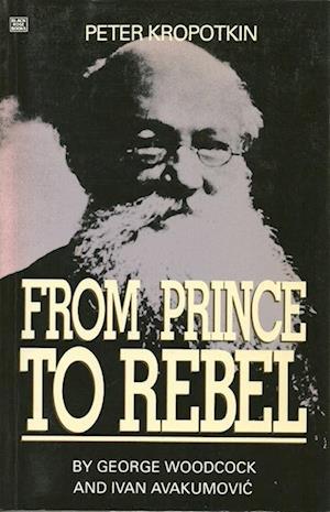 Peter Kropotkin – From Prince to Rebel