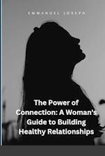 The Power of Connection: A Woman's Guide to Building Healthy Relationships 