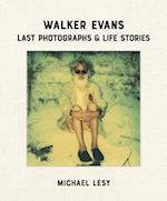 Walker Evans: Last Photographs & Life Stories