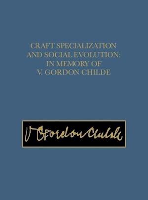 Craft Specialization and Social Evolution – In Memory of V. Gordon Childe