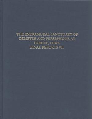 The Extramural Sanctuary of Demeter and Persephone at Cyrene, Libya, Final Reports, Volume VII