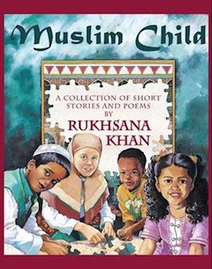 Muslim Child: A Collection of Short Stories and Poems