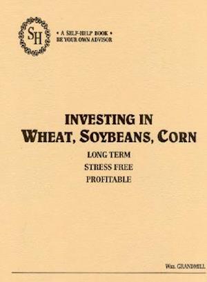 Investing in Wheat, Soybeans, and Corn