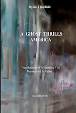 A Ghost Thrills America: True Account of a Haunting that Mesmerized a Nation 