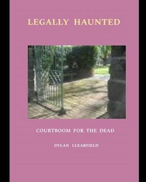 Legally Haunted: Courtroom For The Dead