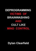 Deprogramming Victims of Brainwashing and Cult-Like Mind Control: Methods You Can Apply 