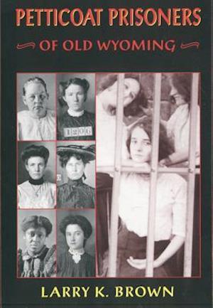 Petticoat Prisoners of Old Wyoming